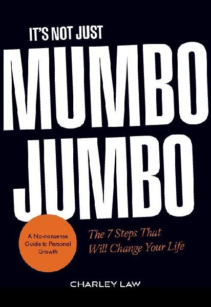 It's Not Just Mumbo Jumbo: The 7 Steps That Will Change Your Life