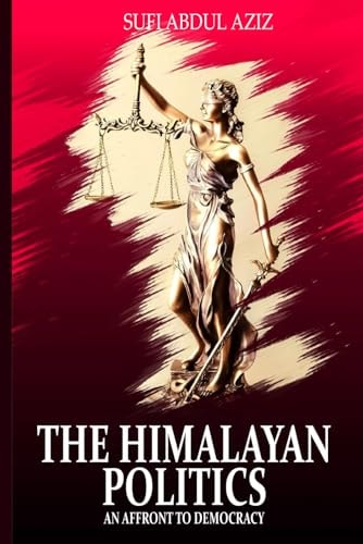 The Himalayan Politics An Affront to Democracy
