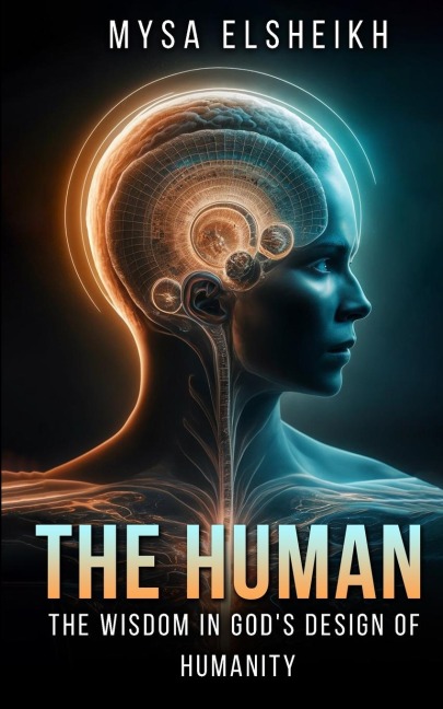 The Human: The Wisdom in Gods Design of Humanity