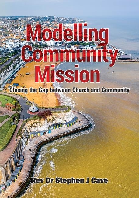 Modelling Community Mission: Closing the gap between church and community