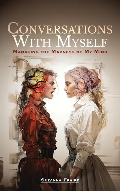Conversations With Myself: Managing the Madness of My Mind
