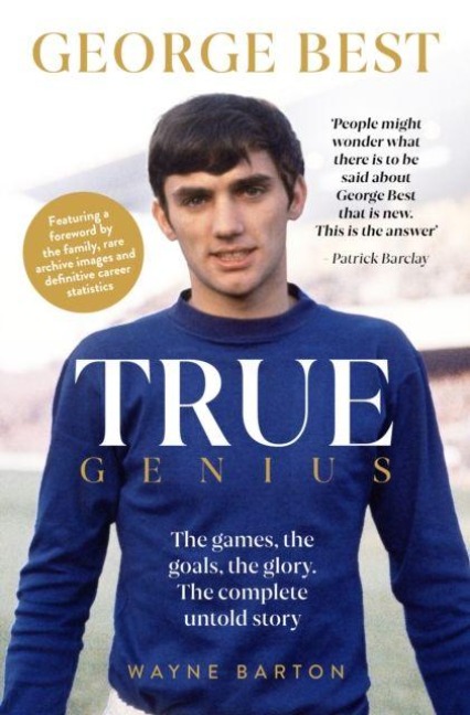 True Genius: George Best: The games, the goals, the glory: The complete untold story