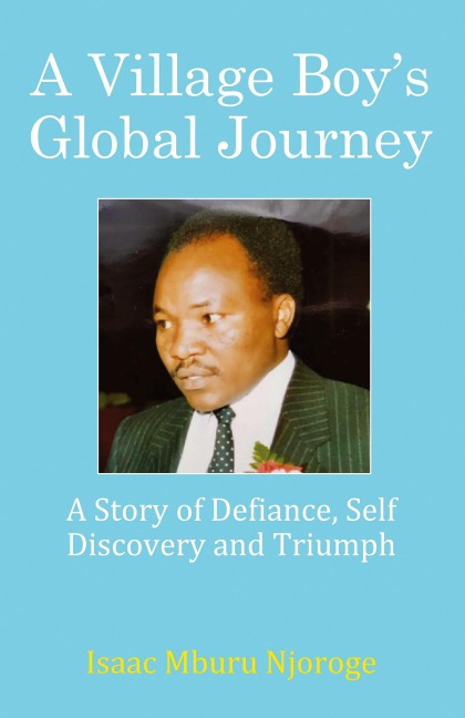 A Village Boys Global Journey: A Story of Defiance, Self Discovery and Triumph