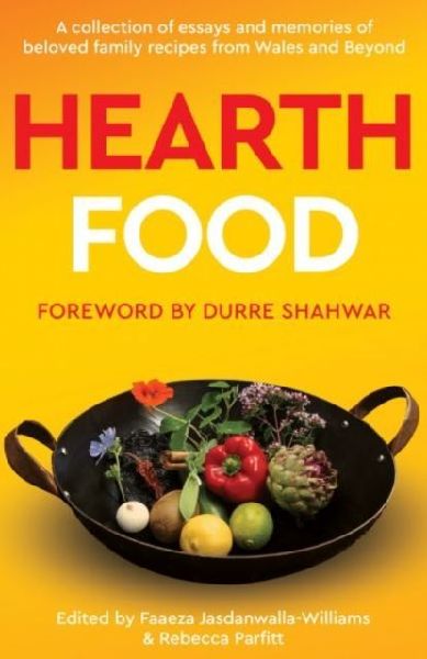Hearth Food: A collection of essays and memories of beloved family recipes from Wales and beyond