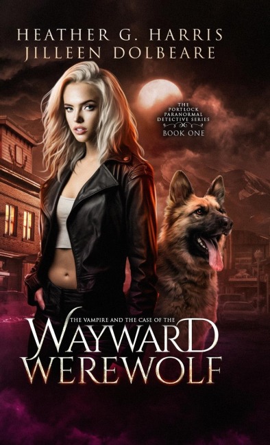 The Vampire and the Case of the Wayward Werewolf: An Urban Fantasy Novel