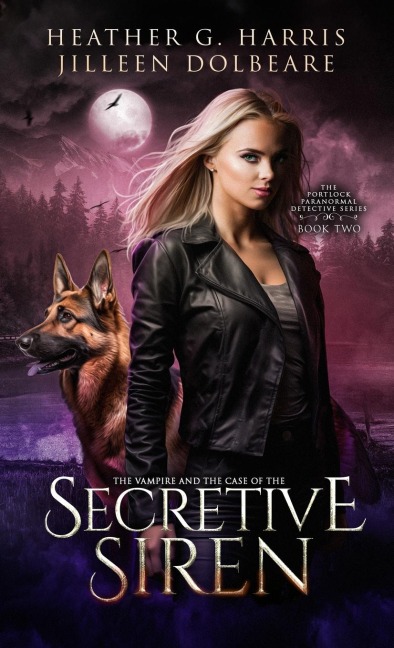 The Vampire and the Case of the Secretive Siren: An Urban Fantasy Novel