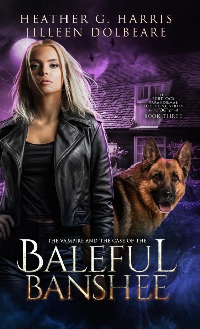 The Vampire and the Case of the Baleful Banshee: An Urban Fantasy Novel