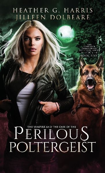 The Vampire and the Case of the Perilous Poltergeist: An Urban Fantasy Novel