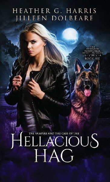 The Vampire and the Case of the Hellacious Hag: An Urban Fantasy Novel