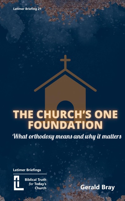 The Churchs One Foundation: What Orthodoxy Is and Why It Matters