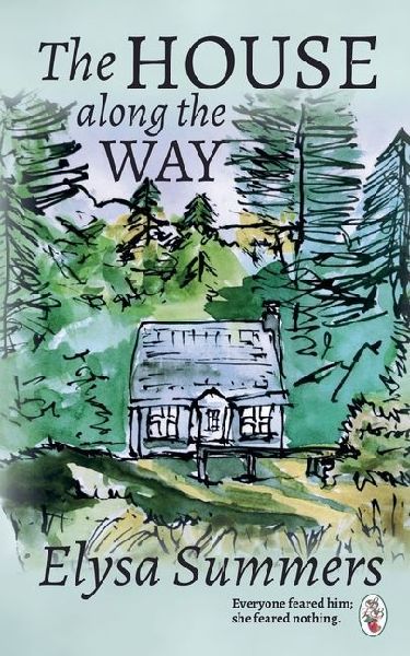The House Along the Way: Everyone feared him; she feared nothing.