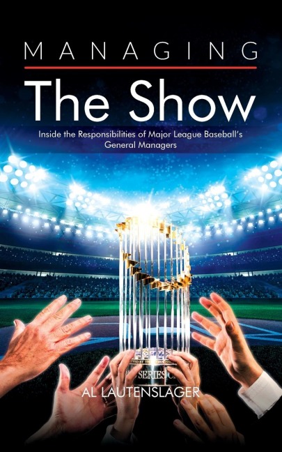 Managing the Show: Inside the Responsibilities of Major League Baseballs General Managers