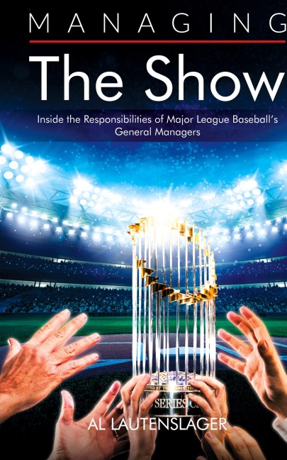 Managing the Show: Inside the Responsibilities of Major League Baseballs General Managers