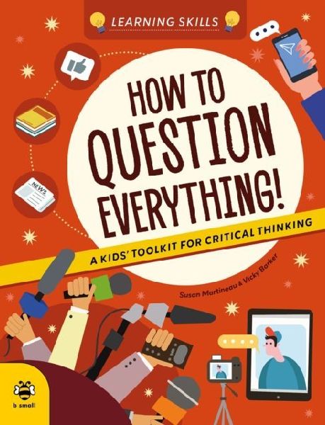 How to Question Everything: A Kids Toolkit for Critical Thinking