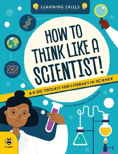 How to Think Like a Scientist: A Kids Toolkit for Scientific Literacy