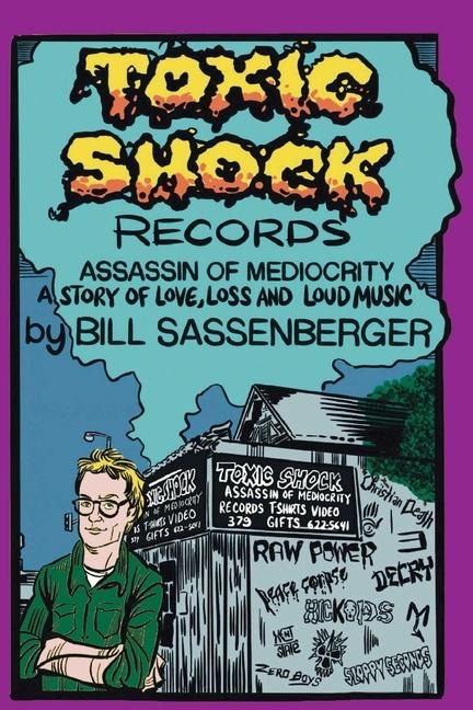 Toxic Shock Records, Assassin of Mediocrity: A Story of Love, Loss and Loud Music