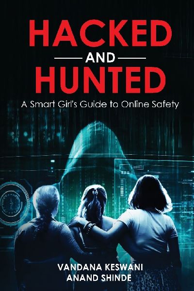 Hacked and Hunted: A Smart Girls Guide to Online Safety