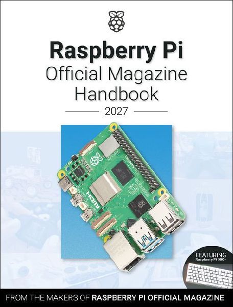 Raspberry Pi Official Magazine Handbook 2027: Astounding Projects with Raspberry Pi Computers