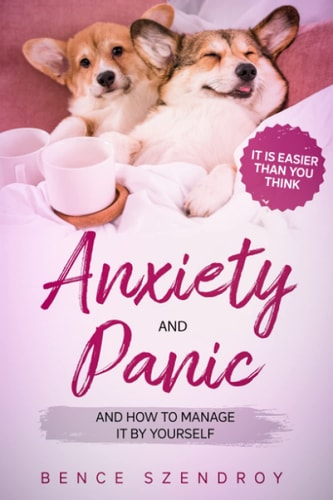 Anxiety and Panic and how to Manage it by Yourself? It is Easier Than You Think.