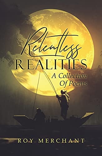 Relentless Realities A Collection Of Poems
