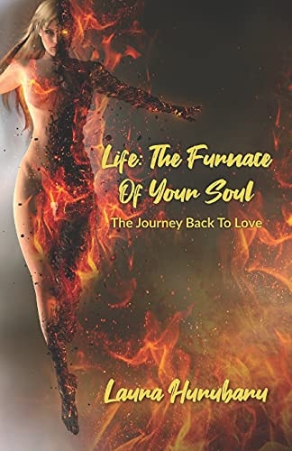 Life The Furnace Of Your Soul: The Journey Back To Love