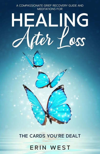 The Cards Youre Dealt: A Compassionate Grief Recovery Guide and Meditations for Healing After Loss