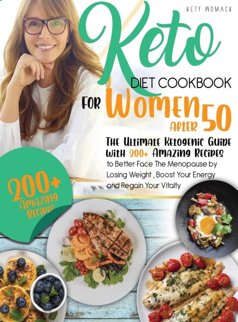 keto Diet CookBook for Women After  50: The Ultimate Ketogenic Guide with 200 Amazing Recipes to Better Face the Menopause by Losing Weight , Boost Your Energy and Regain Your Vitality.