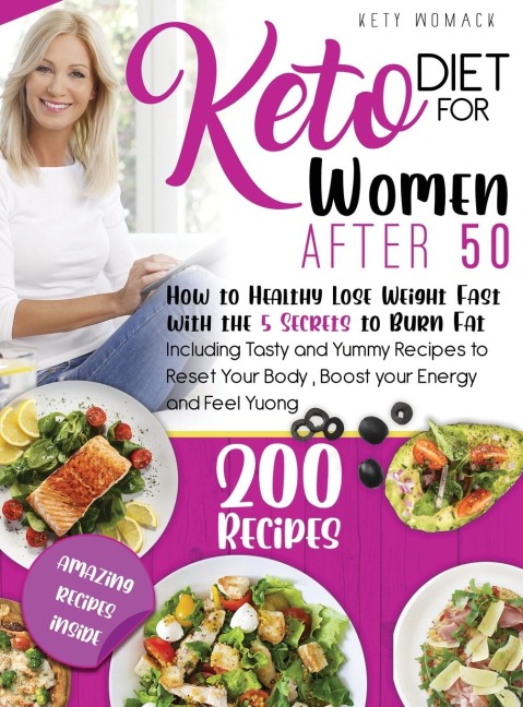 Keto Diet For Women after 50: How to Healthy Lose Weight  with the 5 Secrets to Burn Fat - Including Tasty and Yummy Recipes to Reset Your Body , Boost Your Energy and Feel young.