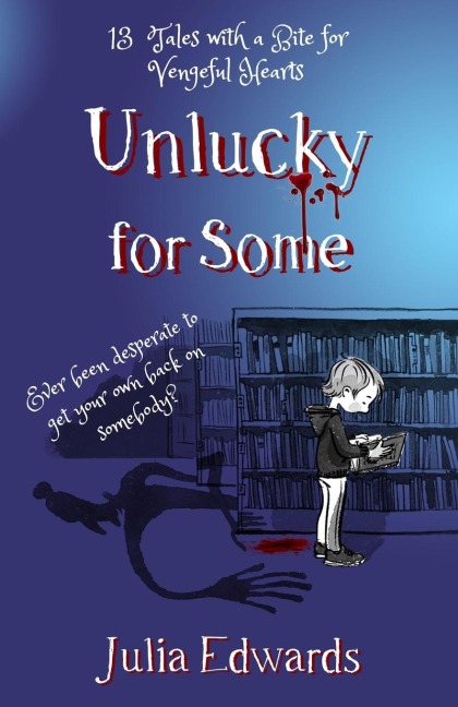Unlucky for Some: Teachers Edition: 13 Tales with a Bite for Vengeful Hearts