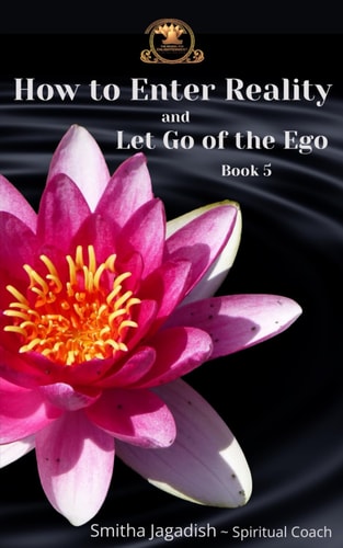 How To Enter Reality And Let Go Of The Ego