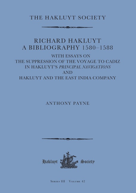 Richard Hakluyt: A Bibliography 1580-1588: With Essays on the Suppression of the Voyage to Cadiz in Hakluyts Principal Navigations and Hakluyt and the East India Company
