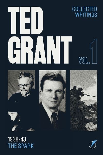 The Writings of Ted Grant, Volume 1: 1938-43: The Spark
