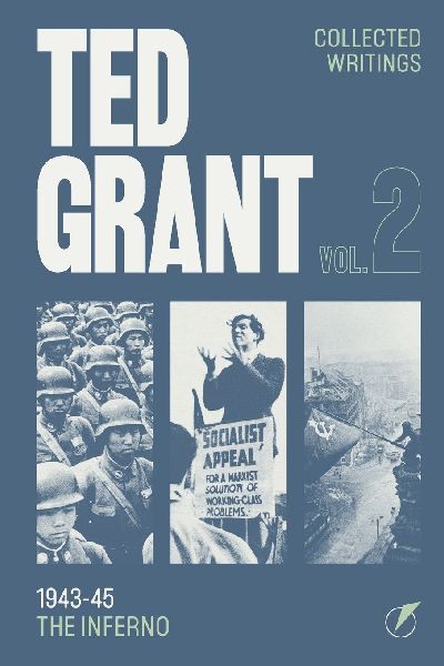 The Writings of Ted Grant, Volume 2: 1943-45: The Inferno