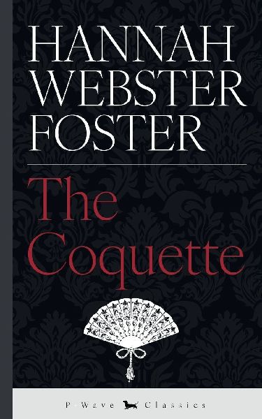 The Coquette: or, The History of Eliza Wharton