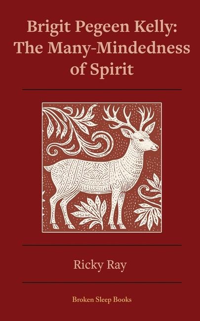 The Many-Mindedness of Spirit: Brigit Pegeen Kelly