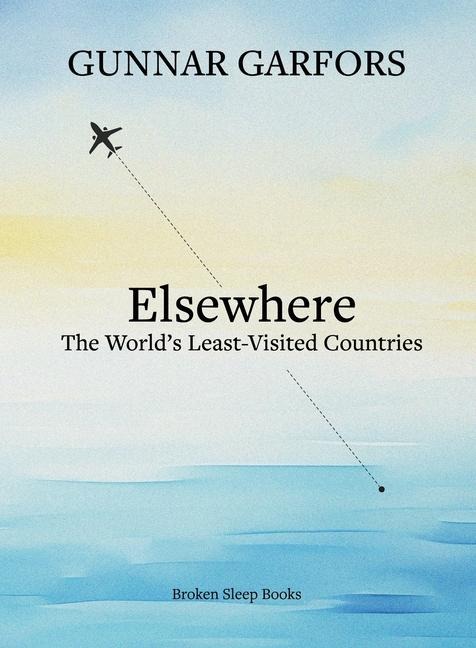 Elsewhere: A journey to the worlds least-visited countries