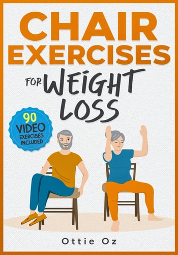 28 Days of Chair Exercises For Weight Loss Three Levels for Strength, Posture, and Fitness in Just 10 Minutes a Day, 99 Illustrated Exercises Organized Into 28 Routines, Video Included