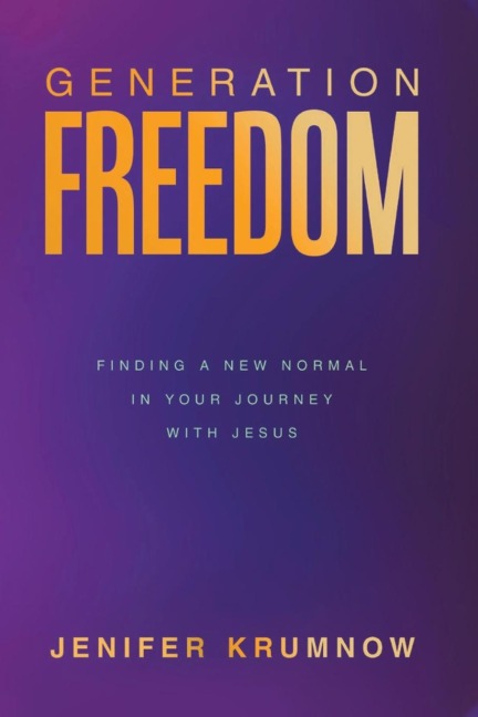 Generation Freedom: Finding a New Normal in Your Journey with Jesus