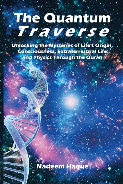 The Quantum Traverse: Unlocking the Mysteries of Evolution, Consciousness, Extraterrestrial Life and Physics Through the Quran