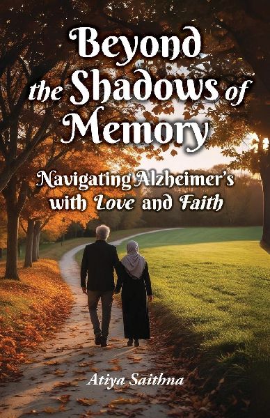 Beyond the Shadows of Memory: Navigating Alzheimers, with Love and Faith
