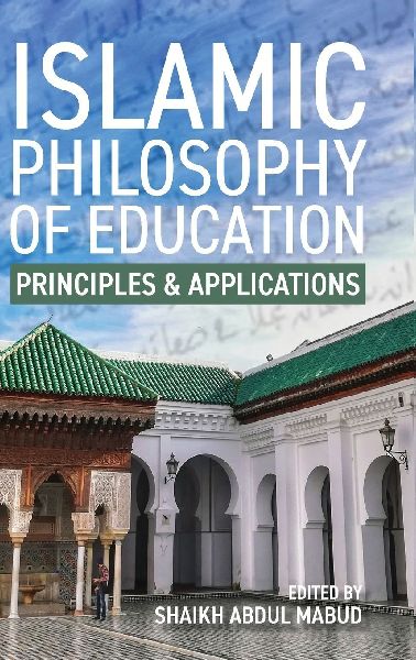 Islamic Philosophy of Education: Principles and Applications: PRINCIPLES AND APPLICATIONS
