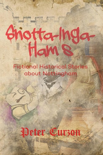 Snotta-Inga-Ham's Fictional Historical Stories About Nottingham