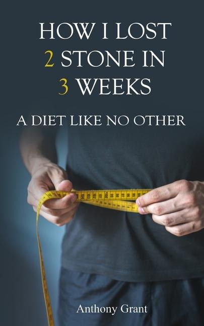 How I Lost 2 Stone in 3 Weeks: A Diet Like No Other