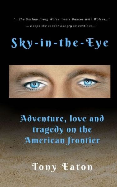 Sky-in-the-Eye: Adventure, love and tragedy on the American frontier