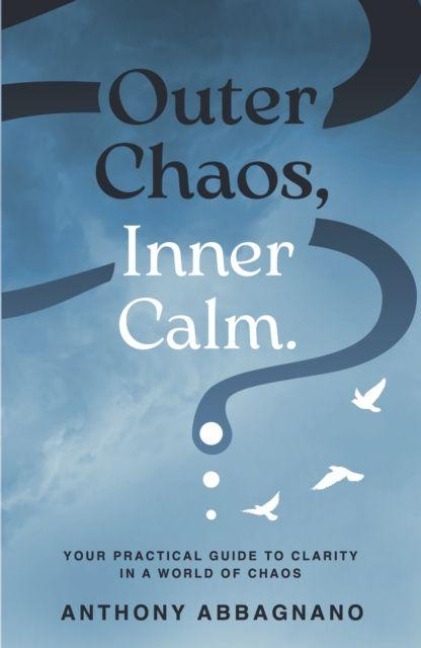 Outer Chaos, Inner Calm: your practical guide to clarity in a world of chaos