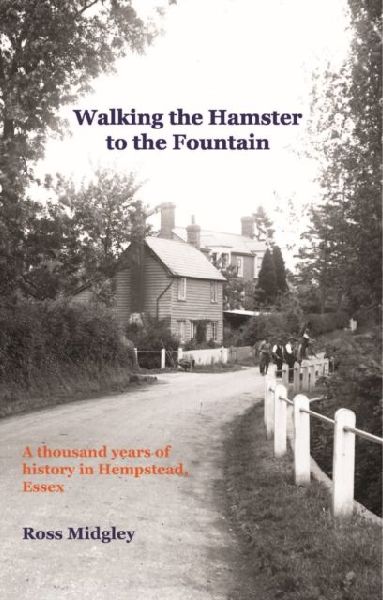 Walking the Hamster to the Fountain: A Thousand Years of History in Hempstead, Essex