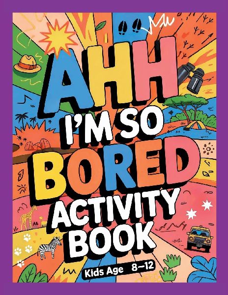 Ahh Im so bored Activity Book Kids Age 8-12: Ultimate Collection of Variety Activities of Wilderness Adventure - Coloring Pages, Logic Puzzles, Mazes, Word Games, and Fun Brain Teasers for Curious Kids