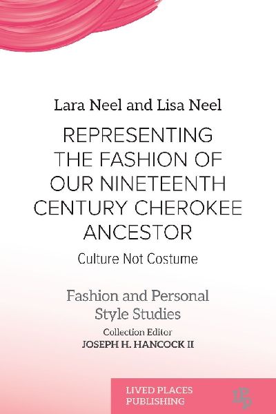 Representing the Fashion of Our Nineteenth Century Cherokee Ancestor: Culture Not Costume