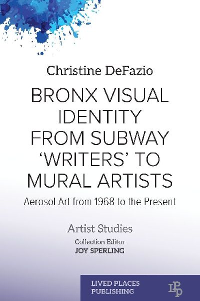 Bronx Visual Identity from Subway Writers to Mural Artists: Aerosol Art from 1968 to the Present