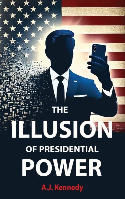 The Illusion of Presidential Power: How Americas Focus on Leadership is undermining its Empire